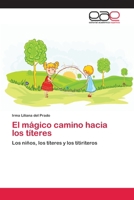 El mágico camino hacia los títeres: Los niños, los títeres y los titiriteros 3659068357 Book Cover