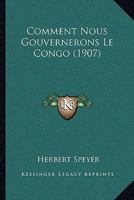 Comment Nous Gouvernerons Le Congo (1907) 1160055408 Book Cover