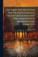 Die Ehre Des Neuesten Deutschen Horatzes Gegen Eine Schlechte Und Ungesittete Beurtheilung Gerettet... 1279250402 Book Cover