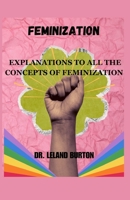 FEMINIZATION: EXPLANATIONS TO ALL THE CONCEPTS OF FEMINIZATION B0CKDDVCYJ Book Cover