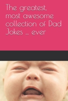 The greatest, most awesome collection of Dad Jokes ... ever B0892J1FXH Book Cover