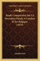 Etude Comparative Sur La Procedure Penale A Londres Et En Belgique (1879) 1120414474 Book Cover