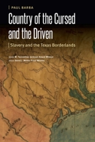 Country of the Cursed and the Driven: Slavery and the Texas Borderlands 1496237048 Book Cover