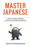 Master Japanese: Self-Guided Immersion for the Passionate Language Learner 0692181180 Book Cover