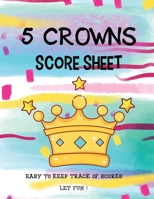 5 Crowns Score Sheet: Five Crowns Game Score Pad, Score Sheets for Scorekeeping Record Book, Score Keeping Book, Size:8.5 x 11 - 120 pages (Gift) 1698975872 Book Cover