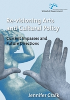 Re-Visioning Arts and Cultural Policy: Current Impasses and Future Directions 1921313404 Book Cover