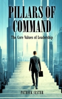 Pillars of Command : The Core Values of Leadership 1954058993 Book Cover