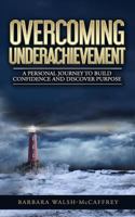 Overcoming Underachievement: A Personal Journey to Build Confidence and Discover Purpose 1794325638 Book Cover