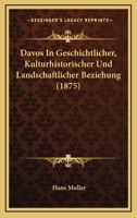 Davos In Geschichtlicher, Kulturhistorischer Und Landschaftlicher Beziehung (1875) 1167495616 Book Cover