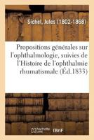 Propositions Générales Sur L'ophthalmologie: Suivies De L'histoire De L'ophthalmie Rhumatismale... 2019643359 Book Cover