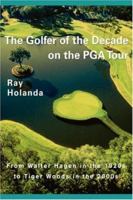 THE GOLFER OF THE DECADE ON THE PGA TOUR: From Walter Hagen in the 1920s to Tiger Woods in the 2000s 1440193312 Book Cover