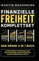 Finanzielle Freiheit Komplettset - Das große 4 in 1 Buch: Aktien Komplett-Anleitung Geld richtig anlegen Die richtigen ETFs kaufen Kennzahlen-Analyse 1647802172 Book Cover