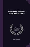 Descriptive anatomy of the human teeth 3337365752 Book Cover