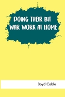 Doing Their Bit: War Work at Home 1523898135 Book Cover