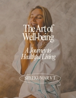 The Art of Well-being: A Journey to Healthful Living B0CND113F1 Book Cover