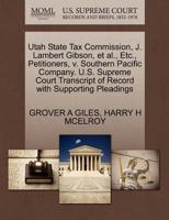 Utah State Tax Commission, J. Lambert Gibson, et al., Etc., Petitioners, v. Southern Pacific Company. U.S. Supreme Court Transcript of Record with Supporting Pleadings 1270384252 Book Cover