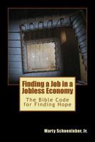 Finding a Job in a Jobless Economy: The Bible Code for Finding a Job 1522967230 Book Cover