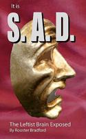 It Is S.A.D.: The Leftist Brain Exposed! 1453772359 Book Cover