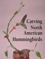 Carving North American Hummingbirds and Their Habitat 1565231333 Book Cover