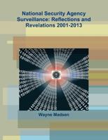 National Security Agency Surveillance: Reflections and Revelations 2001-2013 1304272133 Book Cover