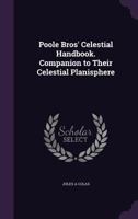 Poole Bros' Celestial Handbook. Companion to Their Celestial Planisphere 1356433138 Book Cover