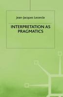 Interpretation As Pragmatics (Language, Discourse, Society) 0312221533 Book Cover