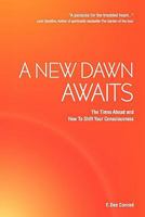 A New Dawn Awaits - The Times Ahead and How to Shift Your Consciousness 0755212320 Book Cover