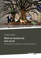 Weil es immer ist, wie es ist: Geschichten für Kinder von 110 bis 10 Jahren (German Edition) 3710358957 Book Cover