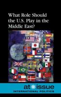 What Role Should the U.S. Play in the Middle East? 0737744510 Book Cover