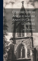 Oxford High Anglicanism And Its Chief Leaders 1021825107 Book Cover