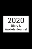 2020 Diary & Anxiety Journal: Includes helpful worksheets suitable for Adults and Teen anxiety sufferers. Plain Black Cover 1705925863 Book Cover
