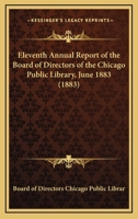 Eleventh Annual Report of the Board of Directors of the Chicago Public Library, June 1883 0548813175 Book Cover