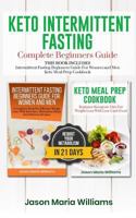 Keto Intermittent Fasting Complete Beginners Guide: This Book Includes: Intermittent Fasting Beginners Guide For Women And Men + Keto Meal Prep Cookbook 1796440078 Book Cover