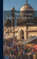 Prehistoric India to 1000 B. C 1022882872 Book Cover