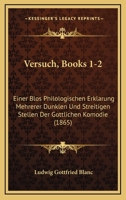 Versuch, Books 1-2: Einer Blos Philologischen Erklarung Mehrerer Dunklen Und Streitigen Stellen Der Gottlichen Komodie (1865) 1160757186 Book Cover