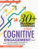 30+ Movement Strategies to Boost Cognitive Engagement: Activating Minds and Bodies to Maximize Student Learning 1954631758 Book Cover