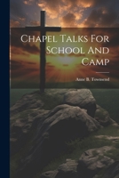 Chapel Talks for School and Camp - Primary Source Edition 1021243841 Book Cover
