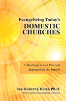 Evangelizing Today's Domestic Churches: A Theological and Pastoral Approach to the Family 1681929279 Book Cover