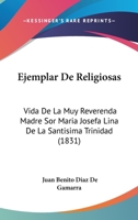 Ejemplar De Religiosas: Vida De La Muy Reverenda Madre Sor Maria Josefa Lina De La Santisima Trinidad (1831) 1160086761 Book Cover