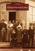 Châlette-sur-Loing (Mémoire En Images Locaux) (French Edition) 2813809063 Book Cover