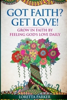 GOT FAITH? GET LOVE!: Grow in faith by feeling God's love daily 1716907829 Book Cover