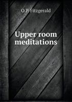Upper room meditations 1298383331 Book Cover
