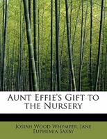 Aunt Effie's Gift To The Nursery 1104037394 Book Cover