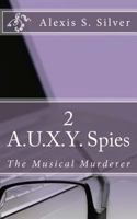 A.U.X.Y. Spies: The Musical Murderer (Unimaginable Book 2) 152387967X Book Cover