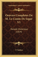 Oeuvres Completes De M. Le Comte De Segur V1: Decade Historique (1824) 1120493188 Book Cover