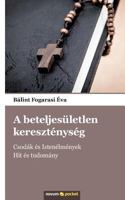A beteljesületlen kereszténység: Csodák és Istenélmények - Hit és tudomány 3990108387 Book Cover