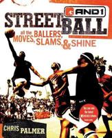 Streetball: All the Ballers, Moves, Slams, & Shine 0060724447 Book Cover