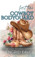 First Time Cowboy Bodyguard: A Quiet, Slow-Burn Protector Romance 1966249195 Book Cover