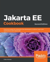 Jakarta EE Cookbook: Practical recipes for enterprise Java developers to deliver large scale applications with Jakarta EE, 2nd Edition 1838642889 Book Cover