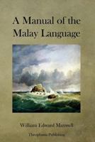 A Manual of the Malay Language. With an Introductory Sketch of the Sanskrit Element in Malay 1379055148 Book Cover